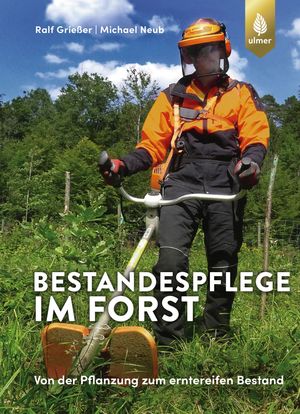 Bestandespflege im Forst Von der Pflanzung zum erntereifen Bestand