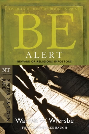Be Alert (2 Peter, 2 3 John, Jude) Beware of the Religious Impostors【電子書籍】 Warren W. Wiersbe