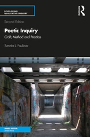 Poetic Inquiry Craft, Method and Practice【電子書籍】[ Sandra L. Faulkner ]