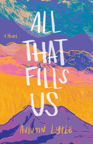 All That Fills Us A Novel【電子書籍】[ Autumn Lytle ]