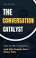 The Conversation Catalyst: How To Talk To Anyone And Win People Over Every TimeŻҽҡ[ Diego Martinez ]