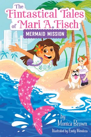 The Fintastical Tales of Mari A. Fisch #1: Mermaid MissionŻҽҡ[ Monica Brown ]