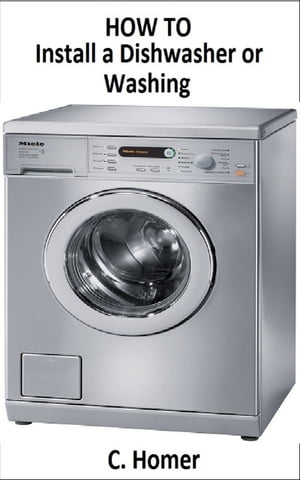 ŷKoboŻҽҥȥ㤨How to install a dishwasher or washingŻҽҡ[ C. Homer ]פβǤʤ298ߤˤʤޤ