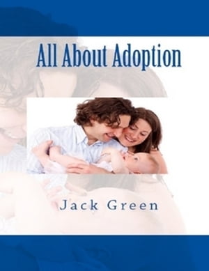 All About Adoption【電子書籍】[ Jack Green