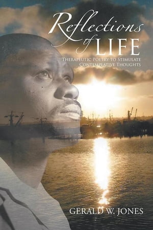 Reflections of Life Therapeutic Poetry to Stimulate Contemplative Thoughts