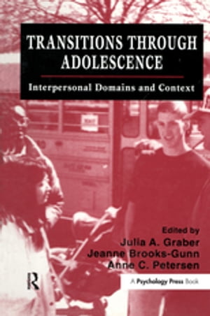 Transitions Through Adolescence Interpersonal Domains and Context【電子書籍】
