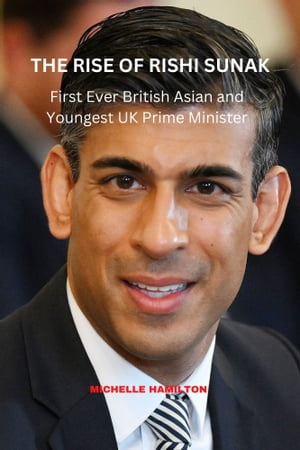 ŷKoboŻҽҥȥ㤨THE RISE OF RISHI SUNAK First Ever British Asian and Youngest UK Prime Minister, things to know.Żҽҡ[ Mitchell Hamilton ]פβǤʤ813ߤˤʤޤ