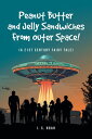 Peanut Butter and Jelly Sandwiches From Outer Space (A 21st Century Fairy Tale)【電子書籍】 I. S. Noah