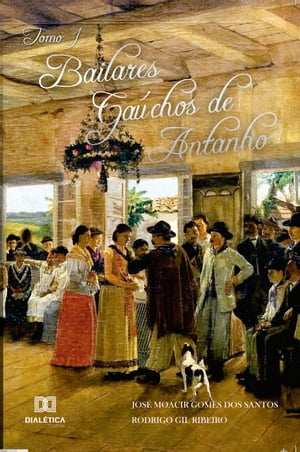 Bailares Gaúchos de Antanho - Tomo I