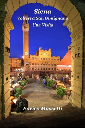 Siena, Volterra, San Gimignano Una Visita