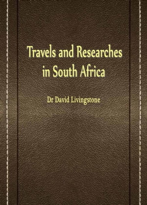 Travels And Researches In South Africa