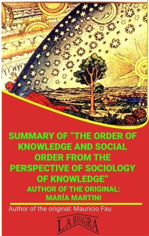 Summary Of The Order Of Knowledge And Social Order From The Perspective Of Sociology By Mar a Martini UNIVERSITY SUMMARIES【電子書籍】 MAURICIO ENRIQUE FAU