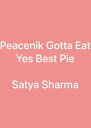 Peacenik Gotta Eat Yes Best Pie【電子書籍】 Satya Parkash Sharma