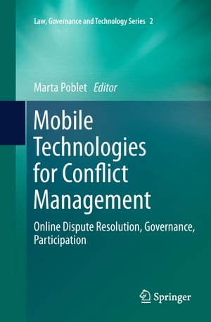 Mobile Technologies for Conflict Management Online Dispute Resolution, Governance, Participation