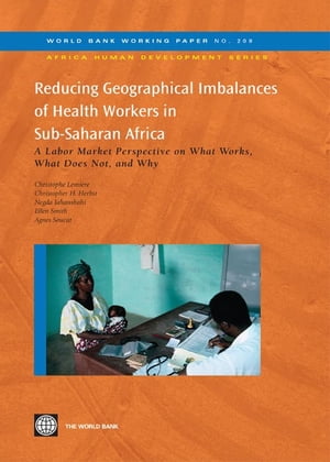 Reducing Geographical Imbalances of Health Workers in Sub-Saharan Africa: A Labor Market Prospective on What Works What Does Not and Why