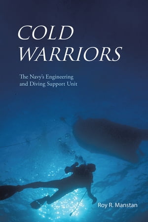 Cold Warriors The Navy's Engineering and Diving 