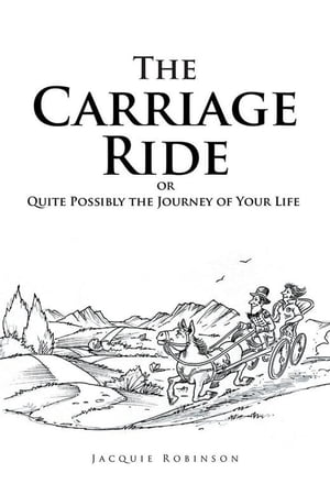 The Carriage Ride Or Quite Possibly the Journey of Your Life【電子書籍】[ Jacquie Robinson ]