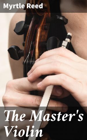 ŷKoboŻҽҥȥ㤨The Master's Violin A Tale of Music, Love, and the Power of Art in the 19th CenturyŻҽҡ[ Myrtle Reed ]פβǤʤ150ߤˤʤޤ