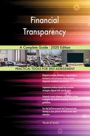 Financial Transparency A Complete Guide - 2020 Edition【電子書籍】[ Gerardus Blokdyk ]