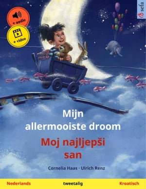 Mijn allermooiste droom ? Moj najljep?i san (Nederlands ? Kroatisch) Tweetalig kinderboek, met online audioboek en video