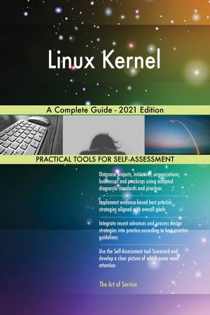 Linux Kernel A Complete Guide - 2021 Edition【電子書籍】[ Gerardus Blokdyk ]