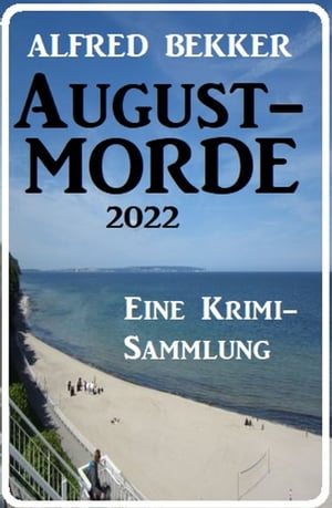 Augustmorde 2022: Eine Krimi-Sammlung