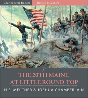Battles & Leaders of the Civil War: The 20th Maine at Little Round Top (Illustrated Edition)