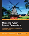 Mastering Python Regular Expressions【電子書籍】 Felix Lopez