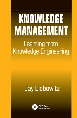 Knowledge Management Learning from Knowledge EngineeringŻҽҡ[ Jay Liebowitz ]