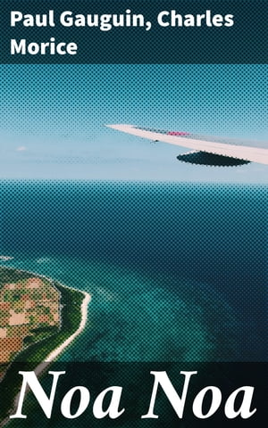 Noa Noa Exploration po?tique de la beaut? et de la culture tahitienne ? travers les yeux de Paul..