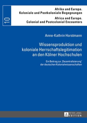 Wissensproduktion und koloniale Herrschaftslegitimation an den Koelner Hochschulen