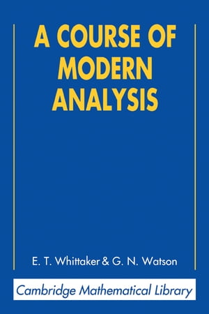 A Course of Modern Analysis【電子書籍】[ E. T. Whittaker ]
