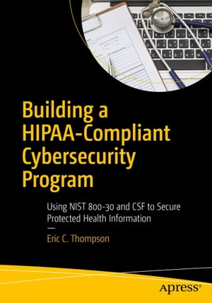 ŷKoboŻҽҥȥ㤨Building a HIPAA-Compliant Cybersecurity Program Using NIST 800-30 and CSF to Secure Protected Health InformationŻҽҡ[ Eric C. Thompson ]פβǤʤ7,292ߤˤʤޤ