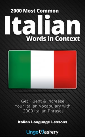 2000 Most Common Italian Words in Context Get Fluent & Increase Your Italian Vocabulary with 2000 Italian Phrases