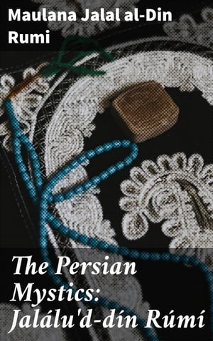 The Persian Mystics: Jalálu'd-dín Rúmí