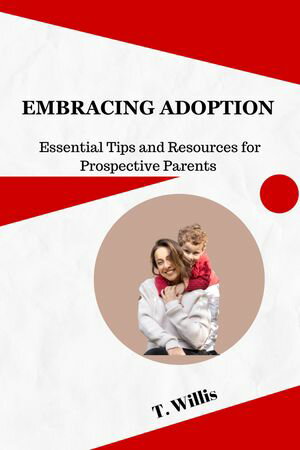 ŷKoboŻҽҥȥ㤨Embracing Adoption Essential Tips and Resources for Prospective ParentsŻҽҡ[ T. Willis ]פβǤʤ250ߤˤʤޤ