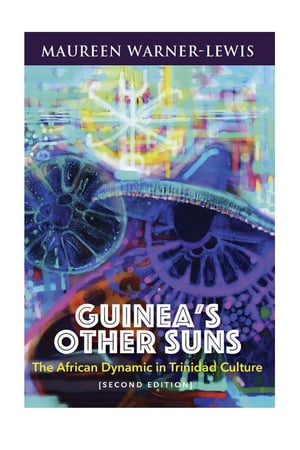 Guinea's Other Suns: The African Dynamic in Trinidad Culture (second edition)