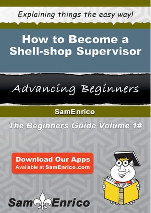 How to Become a Shell-shop Supervisor How to Become a Shell-shop Supervisor【電子書籍】[ Manie Eller ]