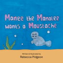 Manee the Manatee Wants a Moustache【電子書籍】 Rebecca Pidgeon