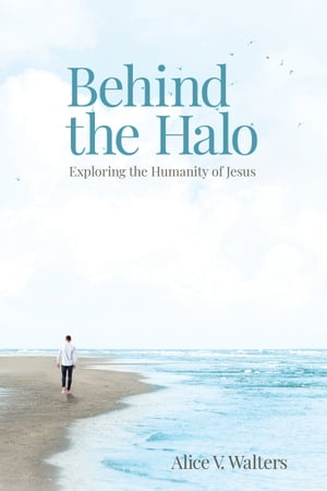 ŷKoboŻҽҥȥ㤨Behind the Halo: Exploring the Humanity of JesusŻҽҡ[ Alice Walters ]פβǤʤ828ߤˤʤޤ