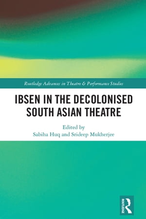 Ibsen in the Decolonised South Asian Theatre