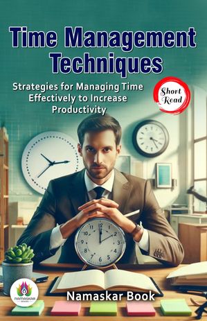 ŷKoboŻҽҥȥ㤨Time Management Techniques: Strategies for Managing Time Effectively to Increase Productivity Self-Help BooksŻҽҡ[ Namaskar Book ]פβǤʤ162ߤˤʤޤ