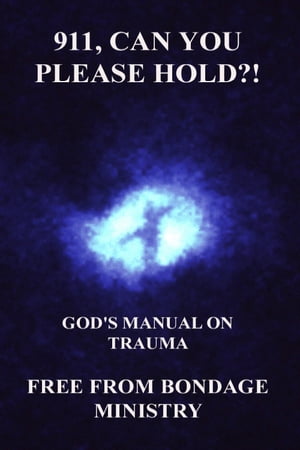 911, Can You Please Hold?! God's Manual for Trauma and Ptsd.