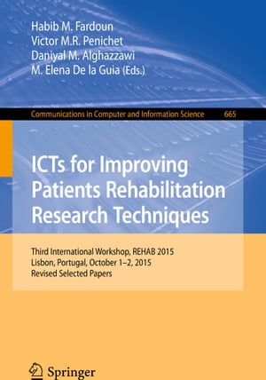 ICTs for Improving Patients Rehabilitation Research Techniques Third International Workshop, REHAB 2015, Lisbon, Portugal, October 1-2, 2015, Revised Selected Papers