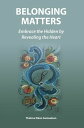 BELONGING MATTERS Embrace the Hidden by Revealing the Heart【電子書籍】[ Thelma Eiken Samuelsen ]