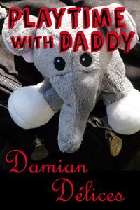 Playtime with Daddy (M/M 24/7 Role Play Erotica)Żҽҡ[ Damian D?lices ]