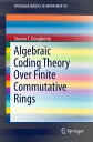 Algebraic Coding Theory Over Finite Commutative Rings【電子書籍】 Steven T. Dougherty