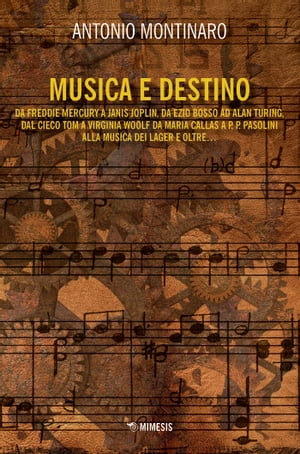 Musica e destino da Freddie Mercury a Janis Joplin, da Ezio Bosso ad Alan Turing, dal Cieco Tom a Virginia Woolf, da Maria Callas a Daniel Barenboim, da P.P. Pasolini a Riccardo Muti, alla musica dei lager e oltre…【電子書籍】 Antonio Montinaro