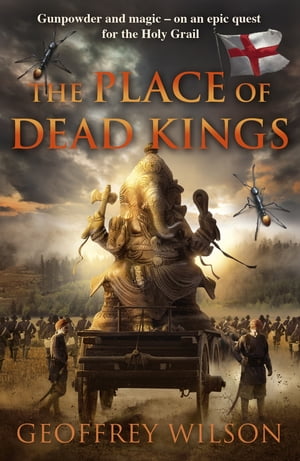 The Place of Dead Kings【電子書籍】[ Geoffrey Wilson ]