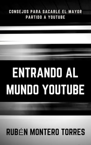 Entrando al mundo YouTube【電子書籍】[ Rub?n Montero Torres ]